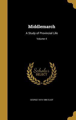Full Download Middlemarch: A Study of Provincial Life; Volume 4 - George Eliot | ePub