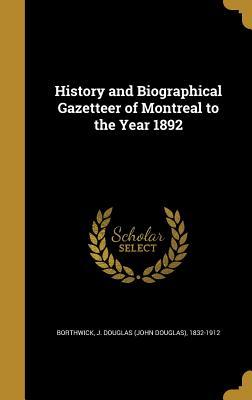 Full Download History and Biographical Gazetteer of Montreal to the Year 1892 - John Douglas Borthwick file in ePub
