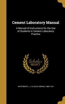 Read Cement Laboratory Manual: A Manual of Instructions for the Use of Students in Cement Laboratory Practice - L a Waterbury | PDF