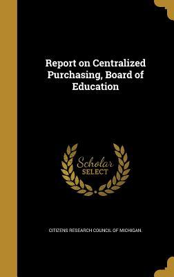 Download Report on Centralized Purchasing, Board of Education - Citizens Research Council of Michigan | ePub