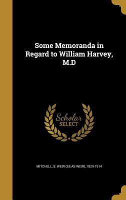 Read Online Some Memoranda in Regard to William Harvey, M.D - S. Weir Mitchell | ePub