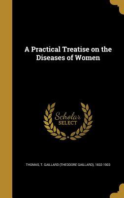 Read A Practical Treatise on the Diseases of Women - Theodore Gaillard Thomas file in ePub