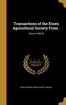 Read Online Transactions of the Essex Agricultural Society from .; Volume 1840-45 - Essex Agricultural Society (Mass ) file in ePub