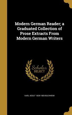 Read Online Modern German Reader; A Graduated Collection of Prose Extracts from Modern German Writers - Karl Adolf Buchheim file in PDF