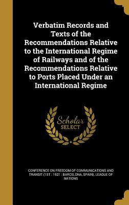 Full Download Verbatim Records and Texts of the Recommendations Relative to the International Regime of Railways and of the Recommendations Relative to Ports Placed Under an International Regime - Conference on Freedom of Communications | PDF