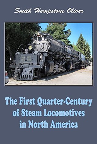 Read First Quarter-Century of Steam Locomotives in North America (illustrated) - Smith Hempstone Oliver | PDF