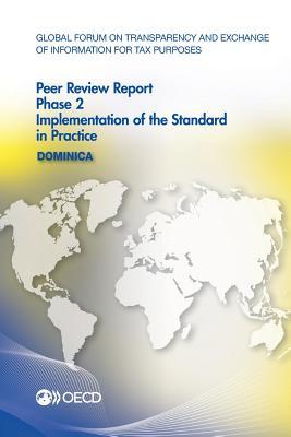 Read Online Global Forum on Transparency and Exchange of Information for Tax Purposes Peer Reviews: Dominica 2016: Phase 2: Implementation of the Standard in Practice - Organisation for Economic Co-operation and Development | ePub