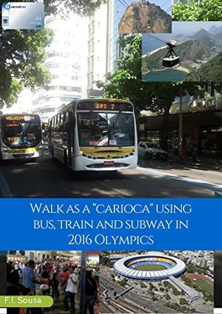 Download Walk as a carioca using bus, train and subway in 2016 Olympics (#roadtorio) - F.I. Sousa | ePub