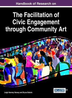 Read Handbook of Research on the Facilitation of Civic Engagement Through Community Art - Leigh Nanney Hersey | ePub