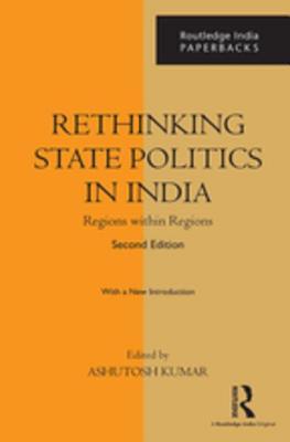 Full Download Rethinking State Politics in India: Regions Within Regions - Ashutosh Kumar file in ePub