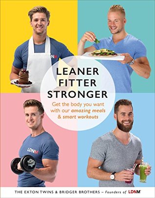 Download Leaner, Fitter, Stronger: Get the Body You Want with Our Amazing Meals and Smart Workouts - Tom Exton file in PDF