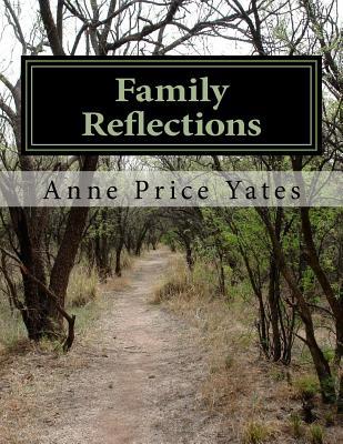 Read Online Family Reflections: Recollections of a Father, Harvey Lee Price, and His Son, W. Conway Price - Anne Price Yates | PDF