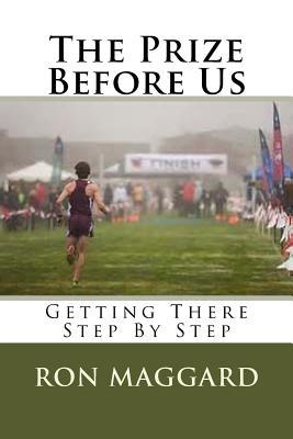 Full Download The Prize Before Us: Getting There Step By Step - Dr Ron Maggard | ePub