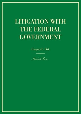 Read Online Litigation with the Federal Government (Hornbook) - Gregory Sisk file in ePub
