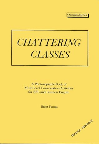 Download Chattering Classes: A Photocopiable Book of Multi-level Conversation Activities for EFL and Business English - Brent Furnas file in ePub