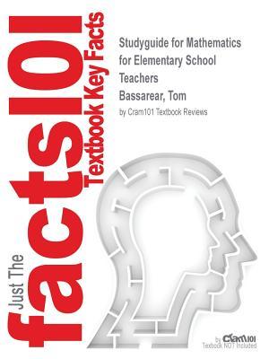 Read Online Studyguide for Mathematics for Elementary School Teachers by Bassarear, Tom, ISBN 9780840054630 - Cram101 Textbook Reviews file in PDF