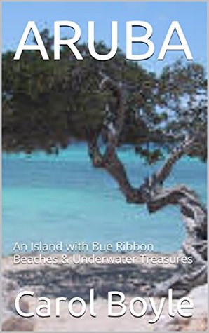 Read ARUBA: An Island with Bue Ribbon Beaches & Underwater Treasures (Carol's Worldwide Cruise Desination Itineraries) - Carol Boyle file in ePub