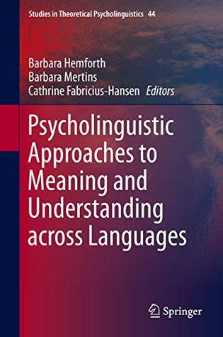 Read Psycholinguistic Approaches to Meaning and Understanding across Languages (Studies in Theoretical Psycholinguistics) - Barbara Hemforth file in ePub