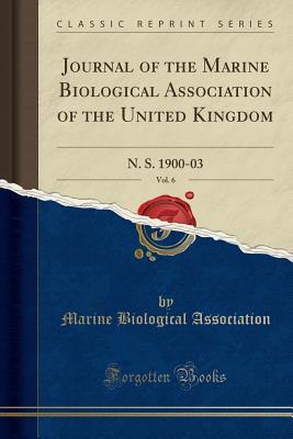 Read Journal of the Marine Biological Association of the United Kingdom, Vol. 6: N. S. 1900-03 (Classic Reprint) - Marine Biological Association file in ePub