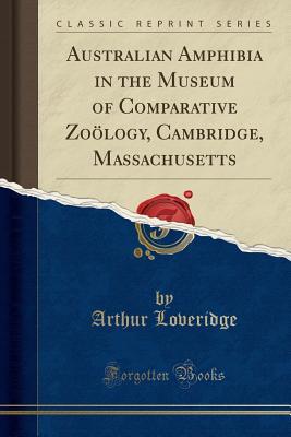 Read Australian Amphibia in the Museum of Comparative Zo�logy, Cambridge, Massachusetts (Classic Reprint) - Arthur Loveridge file in ePub