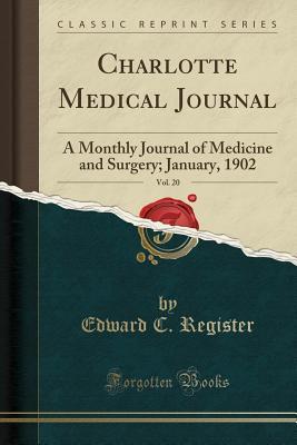 Download Charlotte Medical Journal, Vol. 20: A Monthly Journal of Medicine and Surgery; January, 1902 (Classic Reprint) - Edward C Register | ePub