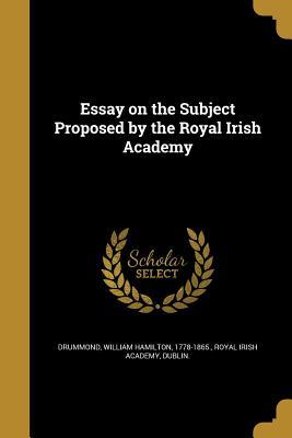 Download Essay on the Subject Proposed by the Royal Irish Academy - William Hamilton Drummond file in ePub