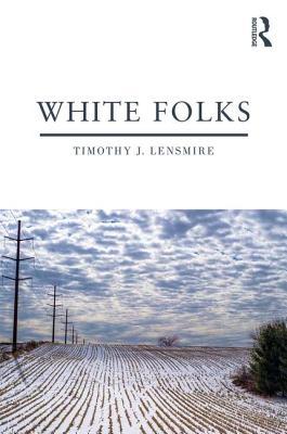 Read Online White Folks: An Autoethnographic Exploration of Race - Timothy Lensmire file in PDF