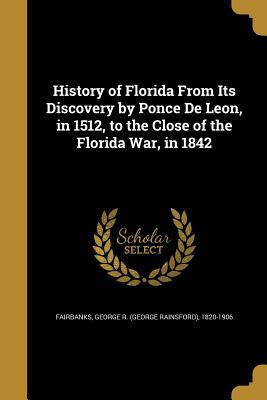 Download History of Florida from Its Discovery by Ponce de Leon, in 1512, to the Close of the Florida War, in 1842 - George R. Fairbanks file in PDF