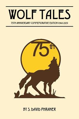 Read Online Wolf Tales: 75TH ANNIVERSARY COMMEMORATIVE EDITION (c) (1940-2015) - S David Phraner file in PDF