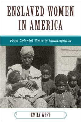Download Enslaved Women in America: From Colonial Times to Emancipation - Emily West | ePub