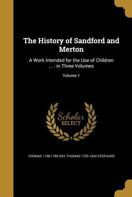 Read The History of Sandford and Merton: A Work Intended for the Use of Children : In Three Volumes; Volume 1 - Thomas Day file in PDF
