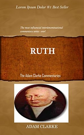 Full Download Clarke On Ruth: Adam Clarke's Bible Commentary - Adam Clarke | PDF