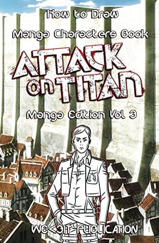 Download How to Draw Manga Characters Book : Attack on Titan Edition Vol 3: Mastering Manga Boys and Anime Girls : Drawing Books of Japanese Anime and Game Characters (How to Draw Anime Characters Series 13) - We3it Publication file in ePub