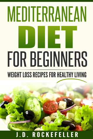 Full Download Mediterranean Diet for Beginners: Weight Loss Recipes for Healthy Living - J.D. Rockefeller | ePub