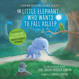 Read Online The Little Elephant Who Wants to Fall Asleep: A New Way of Getting Children to Sleep - Carl-Johan Forssén Ehrlin | PDF