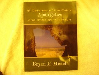 Read Online In Defense of the Faith and Intelligent Design Apologetics - Bryan P. Mistele | ePub