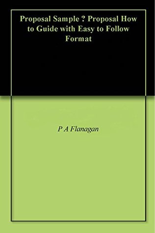 Full Download Proposal Sample - Proposal How to Guide with Easy to Follow Format - P a Flanagan | ePub