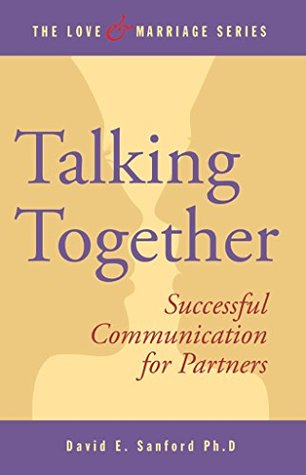 Download Talking Together: Successful Communication for Partners (The Love and Marriage Series Book 3) - David E. Sanford | PDF