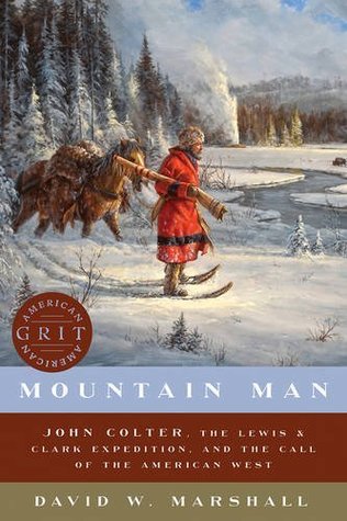 Read Mountain Man: John Colter, the Lewis & Clark Expedition, and the Call of the American West (American Grit) - David Marshall | PDF