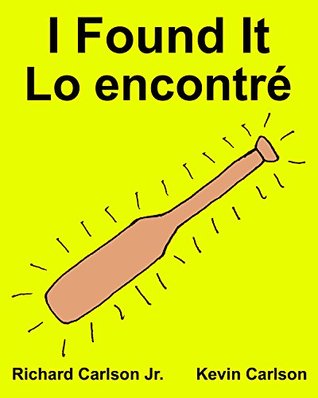 Full Download I Found It Lo encontré : Children's Picture Book English-Spanish (Castilian) (Bilingual Edition) (www.rich.center) - Richard Carlson Jr. | PDF
