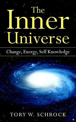 Read Online The Inner Universe: Change, Energy, Self knowledge - Tory Schrock file in PDF