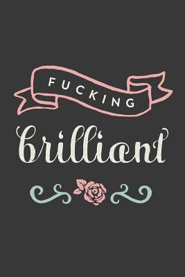 Full Download Fucking Brilliant: Journal, Notebook, Diary, 6x9 Lined Pages, 150 Pages, Rose -  file in ePub