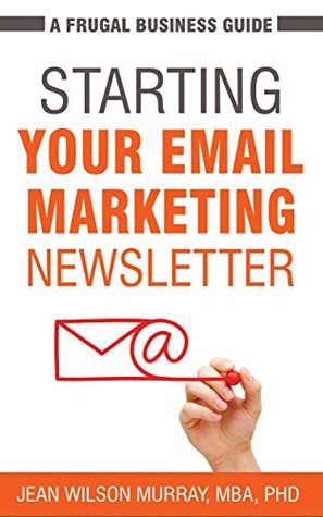 Read Starting Your Email Marketing Newsletter: A Frugal Business Guide - Jean Wilson Murray | PDF