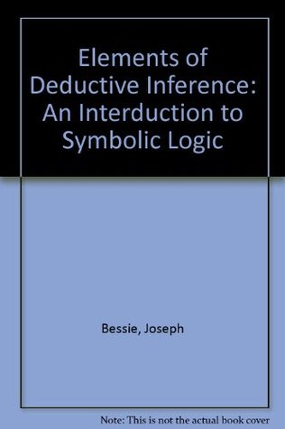 Full Download Elements of Deductive Inference: An Interduction to Symbolic Logic - Joseph Bessie | PDF