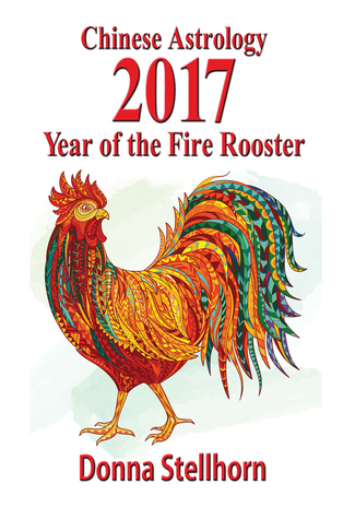Full Download Chinese Astrology: 2017 Year of the Fire Rooster - Donna Stellhorn | ePub