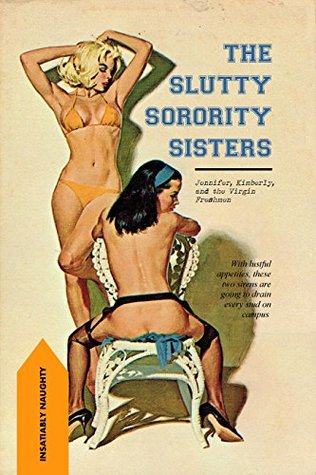 Read The Slutty Sorority Sisters: Jennifer, Kimberly, and the Virgin Freshmen - Anonymous | ePub