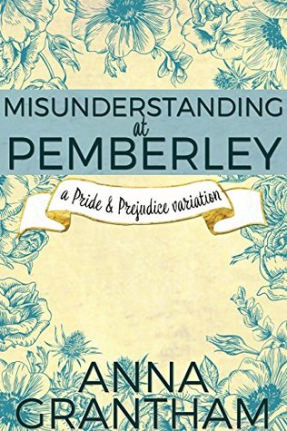 Download Misunderstanding at Pemberley: A Mr Darcy and Elizabeth Pride & Prejudice Variation - Anna Grantham | PDF