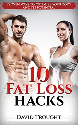 Download 10 Fat Loss Hacks : Proven Ways to Optimize Your Body and its Potential - David Trought file in PDF