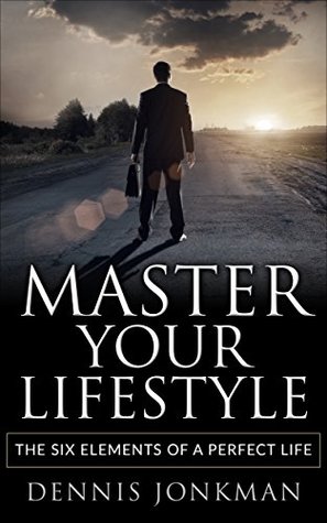 Full Download Master Your Lifestyle: 6 Elements to Improve Your Lifestyle, Become More Productive and Boost Your Energy - Dennis Jonkman | PDF