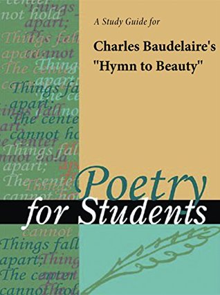 Read Online A Study Guide for Charles Baudelaire's Hymn to Beauty (Poetry for Students) - Gale file in ePub